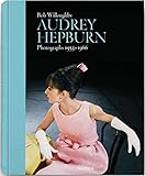 Bob Willoughby: Audrey Hepburn: Photographs 1953 1966