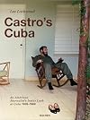 Lee Lockwood: Castro's Cuba, An American Journalist's Inside Look at Cuba, 1959-1969