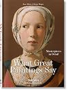What Great Paintings Say. 100 Masterpieces in Detail