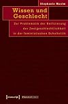 Wissen und Geschlecht : zur Problematik der Reifizierung der Zweigeschlechtlichkeit in der feministischen Schulkritik