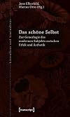 Das schöne Selbst: Zur Genealogie des modernen Subjekts zwischen Ethik und Ästhetik