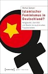 Islamischer Feminismus in Deutschland : Religiosität, Identität und Gender in muslimischen Frauenvereinen