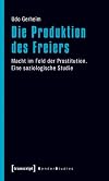 Die Produktion des Freiers : Macht im Feld der Prostitution ; eine soziologische Studie
