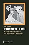 Installationskunst in China: Transkulturelle Reflexionsräume einer Genealogie des Performativen (Image)