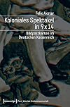 Koloniales Spektakel in 9x14. Bildpostkarten im Deutschen Kaiserreich