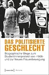 Das politisierte geschlecht : biographische Wege zum Studentinnenprotest von "1968" und zur neuen frauenbewegung