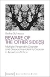 Beware of the other side(s) : multiple personality disorder and dissociative identity disorder in American fiction