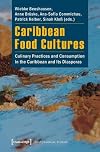 Caribbean food cultures : culinary practices and consumption in the Caribbean and its diasporas