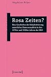 Rosa Zeiten? : eine Geschichte der Subjektivierung männlicher Homosexualität in den 1970er und 1980er Jahren der BRD