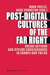 Post-Digital Cultures of the Far Right: Online Actions and Offline Consequences in Europe and the US (Political Science)
