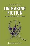 On Making Fiction: Frankenstein and the Life of Stories (Literary Theory)