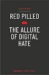 Red Pilled: The Allure of Digital Hate (BiUP General)