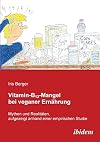 Vitamin-B12-Mangel bei veganer Ernährung: Mythen und Realitäten aufgezeigt anhand einer empirischen Studie