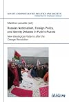 Russian Nationalism, Foreign Policy and Identity Debates in Putin's Russia: New Ideological Patterns after the Orange Revolution (Soviet and Post-Soviet Politics and Society)