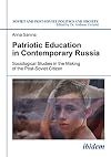 Patriotic Education in Contemporary Russia: Sociological Studies in the Making of the Post-Soviet Citizen (Soviet and Post-Soviet Politics and Society)