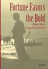 Fortune Favors the Bold: A Woman’s Odyssey through a Turbulent Century