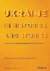 Ukraine in Histories and Stories: Essays by Ukrainian Intellectuals