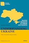 Understanding Ukraine: Tracing the Roots of Terror and Violence (Ukrainian Voices)