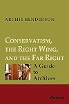 Conservatism, the Right Wing, and the Far Right: A Guide to Archives: Vol. I-IV