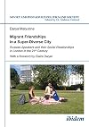 Migrant friendships in a super-diverse city : Russian-speakers and their social relationships in London in the 21st century