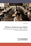 China's Proletarian Myth: The Revolutionary Narrative and Model Theatre of the Cultural Revolution