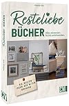 Papier basteln &ndash; Resteliebe B&uuml;cher: Alles verwenden, nichts verschwenden. Die besten Ideen aus alten B&uuml;chern. Kreatives Basteln mit Papier.