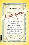 Der Limonadenmann oder Die wundersame Geschichte eines Goldschmieds, der der Frau, die er liebte, das Leben retten wollte und dabei die Limonade erfand