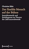 Der flexible Mensch auf der bรผhne : sozialdramatik und Zeitdiagnose im Theater der Jahrtausendwende