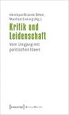 Kritik und leidenschaft : Vom Umgang mit politischen ideen