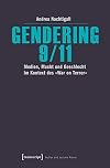 Gendering 9/11 : Medien, Macht und Geschlecht im Kontext des "War on Terror"