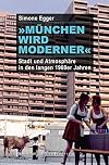 "München wird moderner" : Stadt und Atmosphäre in den langen 1960er Jahren