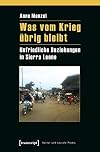 Was vom Krieg ΓΌbrig bleibt unfriedliche Beziehungen in Sierra Leone