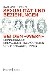 Sexualität und Beziehungen bei den »68ern« Erinnerungen ehemaliger Protagonisten und Protagonistinnen