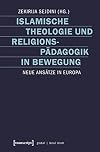 Islamische theologie und religionspädagogik in bewegung : neue ansätze in Europa