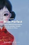 Miss Perfect - Neue Weiblichkeitsregime und die sozialen Skripte des Glรผcks in China