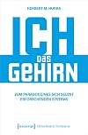 Ich, das Gehirn: Zum Paradox eines sich selbst erforschenden Systems (Edition Moderne Postmoderne)