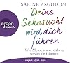 Deine Sehnsucht wird dich führen: Wie Menschen erreichen, wovon sie träumen