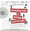 Hormongesteuert ist immerhin selbstbestimmt: Wie Testosteron, Endorphine und Co. unser Leben beeinflussen (German Edition)