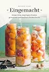 Eingemacht: Marmeladen, eingelegtes Gemüse, getrocknete und kandierte Früchte & mehr