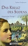 Das Kreuz des Südens. Historischer Roman. Eine Frau zieht im 18. Jh. als Mann verkleidet in den Krieg: von Ludwigsburg ans Kap der Guten Hoffnung mit dem württembergischen Kapregiment.