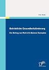 Betriebliche Gesundheitsförderung der Beitrag von Work-Life-Balance Konzepten