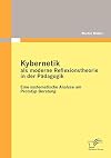 Kybernetik als moderne Reflexionstheorie in der Pädagogik eine systematische Analyse am Prototyp Beratung