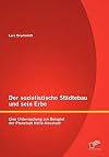 Der sozialistische Städtebau und sein Erbe : eine Untersuchung am Beispiel der planstadt Halle-Neustadt