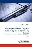 Decomposition Of Organic Wastes By Black Soldier Fly Larvae Decomposition Of Organic Wastes By Black Soldier Fly Larvae