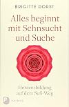 Alles beginnt mit Sehnsucht und Suche: Herzensbildung auf dem Sufi-Weg