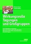 Wirkungsvolle Tagungen und GroÃŸgruppen: Ziele, Wirkfaktoren und Designs: Appreciative Inquiry, World Cafe, Open Space, Open Space-Online, RTSC, Zukunftskonferenz, klassische Tagung