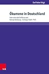 Ökumene in Deutschland: Internationale Einflüsse und Netzwerkbildung - Anfänge 1848-1945 (Kirche - Konfession - Religion, Bd. 62)
