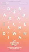 Der arabische Diwan: Die schönsten Gedichte aus vorislamischer Zeit (Die Andere Bibliothek, Band 480)