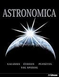 Astronomica : Galaxies, Plan%C3%A8tes, %C3%A9toiles, Cartes Des Constellations, Explorations Spatiales