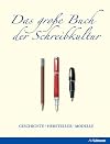 Das große Buch der Schreibkultur: Geschichte, Hersteller, Modelle